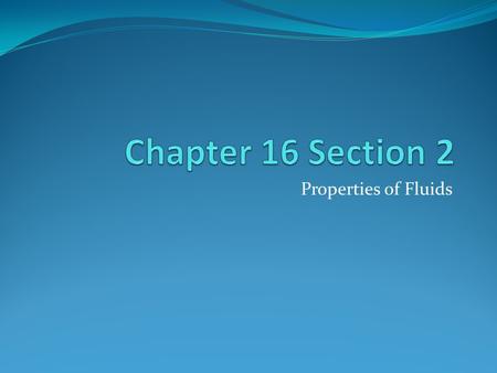 Properties of Fluids. Buoyancy Fluid = a liquid OR gas Buoyancy = The ability of a fluid (a liquid or a gas) to exert an upward force on an object immersed.