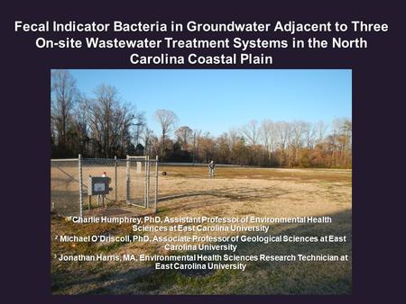 1 Charlie Humphrey, PhD, Assistant Professor of Environmental Health Sciences at East Carolina University 2 Michael O’Driscoll, PhD, Associate Professor.