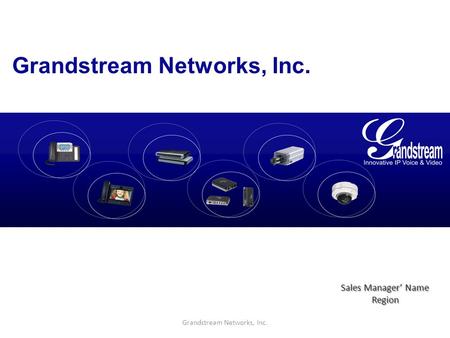 Grandstream Networks, Inc. Sales Manager’ Name Region.