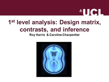 Outline What is ‘1st level analysis’? The Design matrix