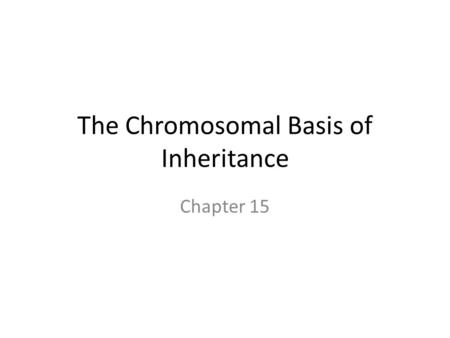 The Chromosomal Basis of Inheritance