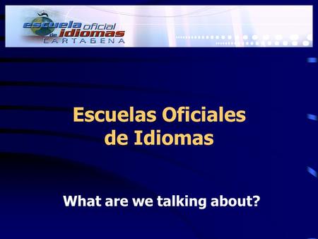 Escuelas Oficiales de Idiomas What are we talking about?