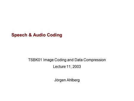 Speech & Audio Coding TSBK01 Image Coding and Data Compression Lecture 11, 2003 Jörgen Ahlberg.