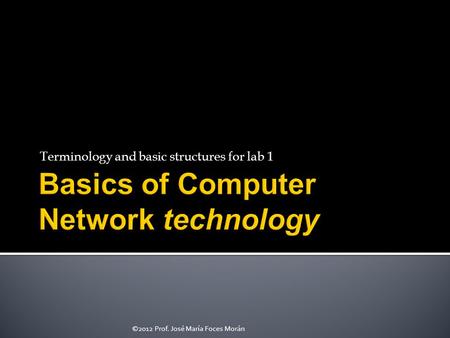 Terminology and basic structures for lab 1 ©2012 Prof. José María Foces Morán.