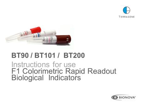 BT90 / BT101 / BT200 Instructions for use F1 Colorimetric Rapid Readout Biological Indicators.