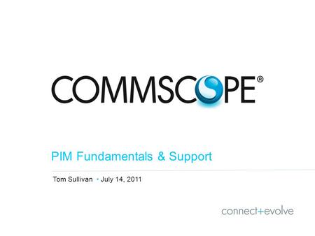 Tom Sullivan July 14, 2011 PIM Fundamentals & Support.