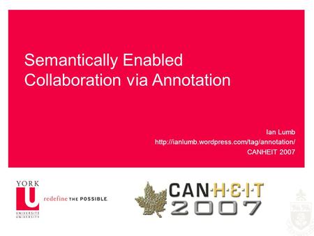 Semantically Enabled Collaboration via Annotation Ian Lumb  CANHEIT 2007.