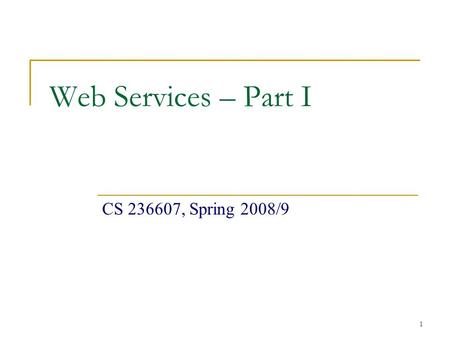 1 Web Services – Part I CS 236607, Spring 2008/9.