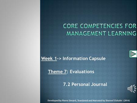 Week 1-> Information Capsule Theme 7: Evaluations 7.2 Personal Journal Developed by Pierre Simard, Translated and Narrated by Shereef Elshafei (2014)