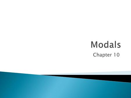 Chapter 10.  Why is the teacher sad?  She is hungry ! 100%  She must be hungry ! 95%  She may be hungry > 50% or less  She might be hungry  She.