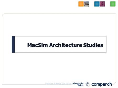 1 MacSim Tutorial (In ISCA-39, 2012). Thread fetch policies Branch predictor Thread fetch policies Branch predictor Software and Hardware prefetcher Cache.