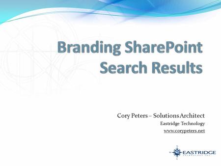 Cory Peters – Solutions Architect Eastridge Technology www.corypeters.net.
