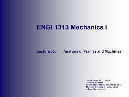 Shawn Kenny, Ph.D., P.Eng. Assistant Professor Faculty of Engineering and Applied Science Memorial University of Newfoundland ENGI.