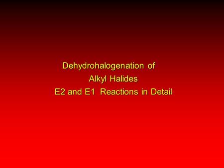 Dehydrohalogenation of Alkyl Halides E2 and E1 Reactions in Detail