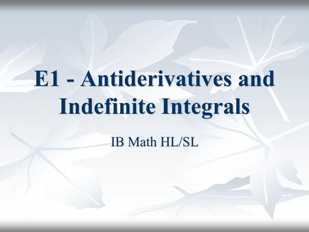 E1 - Antiderivatives and Indefinite Integrals