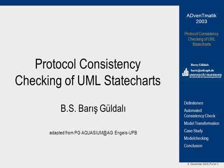 5. December 2003 (Folie 1) Protocol Consistency Checking of UML Statecharts Barış Güldalı ADvenTmatik 2003 Definitionen Automated Consistency.