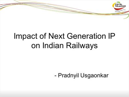 Impact of Next Generation IP on Indian Railways - Pradnyil Usgaonkar.