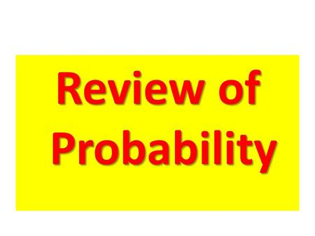 Review of Probability.