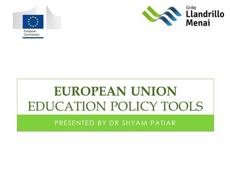 EUROPEAN UNION EDUCATION POLICY TOOLS PRESENTED BY DR SHYAM PATIAR.