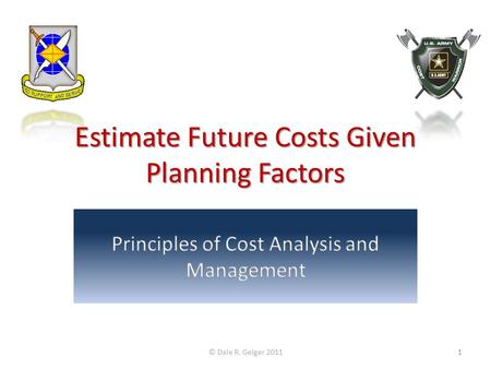 Estimate Future Costs Given Planning Factors © Dale R. Geiger 20111.