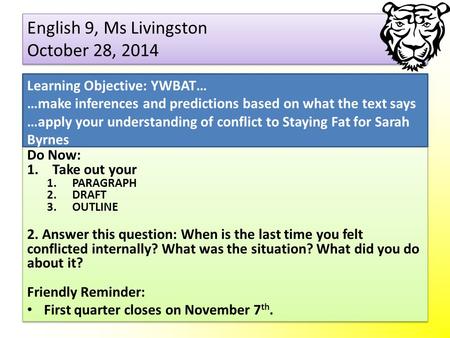 English 9, Ms Livingston October 28, 2014 Do Now: 1.Take out your 1.PARAGRAPH 2.DRAFT 3.OUTLINE 2. Answer this question: When is the last time you felt.