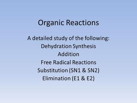 Organic Reactions A detailed study of the following: