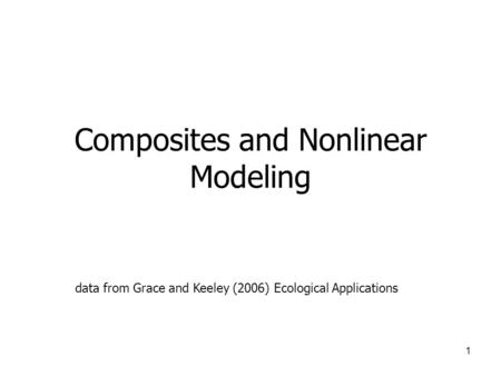 1 Composites and Nonlinear Modeling data from Grace and Keeley (2006) Ecological Applications.