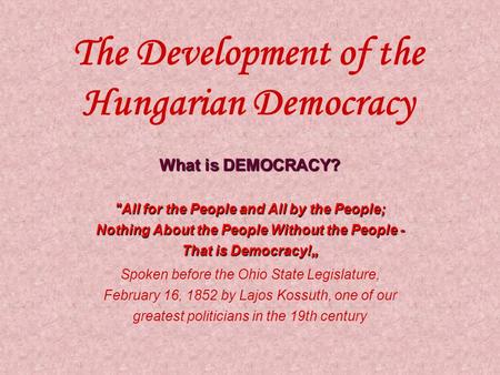 What is DEMOCRACY? All for the People and All by the People; Nothing About the People Without the People - That is Democracy!„ Spoken before the Ohio.