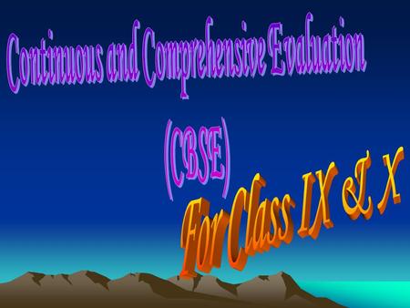 Continuous and Comprehensive Evaluation It is a process to provide holistic profile of the learner through regular assessment of both scholastic and Co-scholastic.