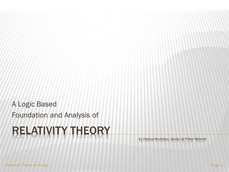 A Logic Based Foundation and Analysis of Relativity Theory and LogicPage: 1.