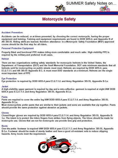 SUMMER Safety Notes on… Motorcycle Safety Accident Prevention: Accidents can be reduced, or at times prevented, by choosing the correct motorcycle, having.