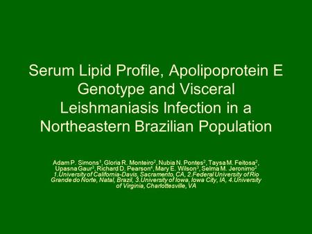 Serum Lipid Profile, Apolipoprotein E Genotype and Visceral Leishmaniasis Infection in a Northeastern Brazilian Population Adam P. Simons 1, Gloria R.