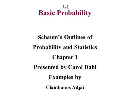 Probability and Statistics Presented by Carol Dahl