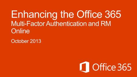 Azure AD & Office 365 1. Logon with Username / Password 2. MFA challenge 3. Reply to MFA challenge -1-way or 2-way SMS -Phone call -Mobile Application.