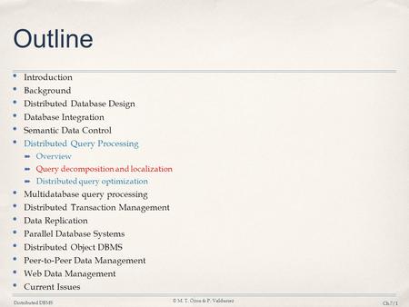 Distributed DBMS © M. T. Özsu & P. Valduriez Ch.7/1 Outline Introduction Background Distributed Database Design Database Integration Semantic Data Control.