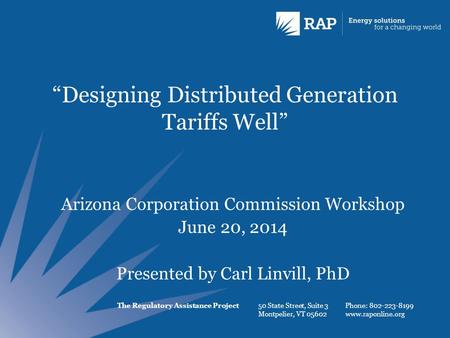 The Regulatory Assistance Project 50 State Street, Suite 3 Montpelier, VT 05602 Phone: 802-223-8199 www.raponline.org “Designing Distributed Generation.