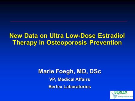 New Data on Ultra Low-Dose Estradiol Therapy in Osteoporosis Prevention New Data on Ultra Low-Dose Estradiol Therapy in Osteoporosis Prevention Marie Foegh,