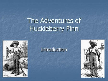 The Adventures of Huckleberry Finn Introduction.