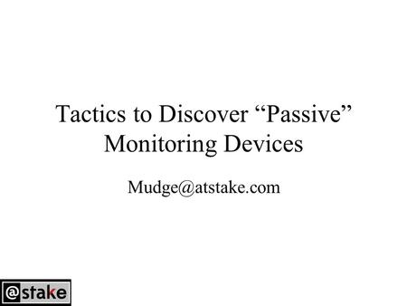 Tactics to Discover “Passive” Monitoring Devices