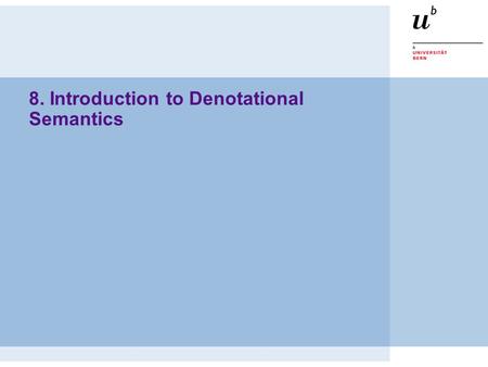 8. Introduction to Denotational Semantics. © O. Nierstrasz PS — Denotational Semantics 8.2 Roadmap Overview:  Syntax and Semantics  Semantics of Expressions.