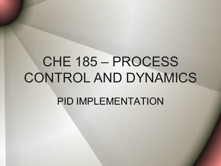 CHE 185 – PROCESS CONTROL AND DYNAMICS