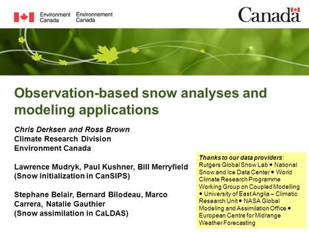 Observation-based snow analyses and modeling applications Chris Derksen and Ross Brown Climate Research Division Environment Canada Lawrence Mudryk, Paul.