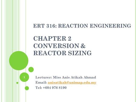 ERT 316: REACTION ENGINEERING CHAPTER 2 CONVERSION & REACTOR SIZING