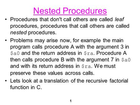 1 Nested Procedures Procedures that don't call others are called leaf procedures, procedures that call others are called nested procedures. Problems may.