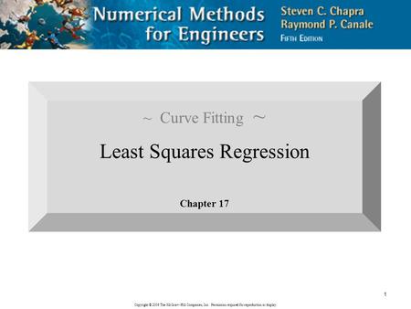 Copyright © 2006 The McGraw-Hill Companies, Inc. Permission required for reproduction or display. 1 ~ Curve Fitting ~ Least Squares Regression Chapter.