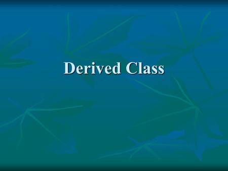 Derived Class. Derived class and Base class class base_class1 { …..}; class base_calss2 { …..}; class derived_class : public base_class1, public base_class2.