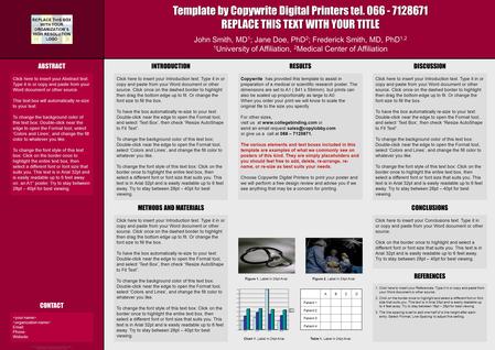 Template by Copywrite Digital Printers tel. 066 - 7128671 REPLACE THIS TEXT WITH YOUR TITLE John Smith, MD 1 ; Jane Doe, PhD 2 ; Frederick Smith, MD, PhD.