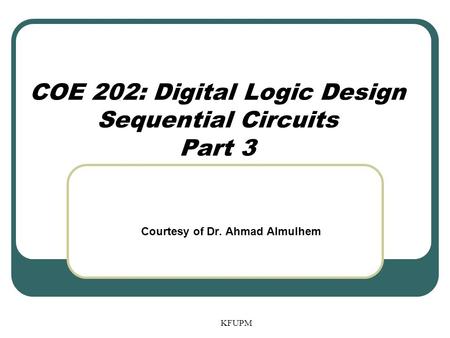 COE 202: Digital Logic Design Sequential Circuits Part 3