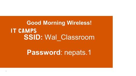 Good Morning Wireless! SSID: Wal_Classroom Password: nepats.1 1.