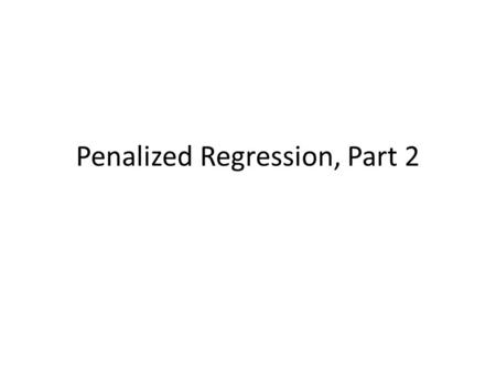 Penalized Regression, Part 2